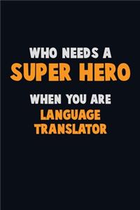 Who Need A SUPER HERO, When You Are Language Translator