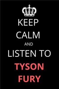 Keep Calm and Listen To Tyson Fury