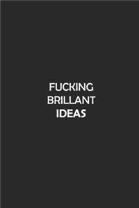 Fucking Brilliant Ideas