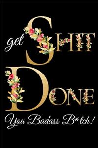 Get Shit Done You Badass B*tch!