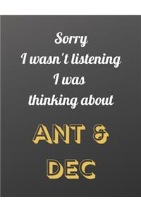 Sorry I wasn't listening I was thinking about ANT & DEC