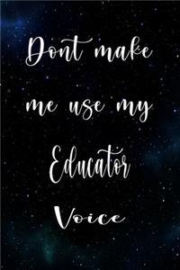 Don't Make Me Use My Educator Voice