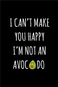 I Can't Make You Happy I'm Not An Avocado