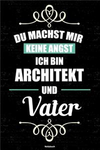 Du machst mir keine Angst ich bin Architekt und Vater Notizbuch