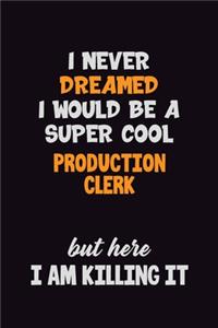 I Never Dreamed I would Be A Super Cool Production clerk But Here I Am Killing It
