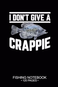 I Don't Give A Crappie Fishing Notebook 120 Pages