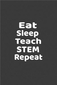 Eat Sleep Teach STEM Repeat