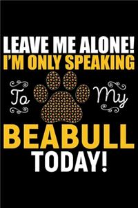 Leave Me Alone! I'm Only Speaking to My Beabull Today!