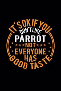It's Ok If You Don't Like Parrot Not Everyone Has Good Taste