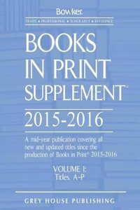 Books in Print Supplement - 3 Volume Set, 2015/16: A Mid-year Publication Covering All New and Updated Titles Since the Production of Books in Print 2015-2016