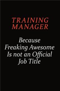 Training Manager Because Freaking Awesome Is Not An Official Job Title