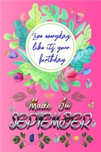 Live Everyday Like Its Your Birthday Made In September