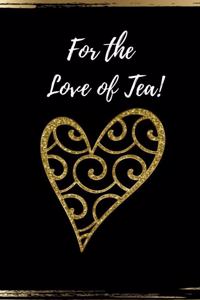 For the Love of Tea!