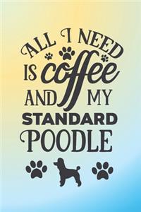 All I need is coffee and my Standard Poodle