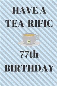 HAVE A TEA-RIFIC 77th Birthday