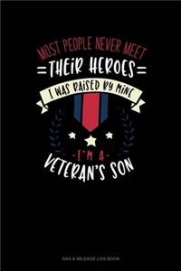 Most People Never Meet Their Heroes I Was Raised By Mine I'm A Veteran's Son