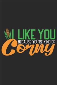 I like you because you're kind of Corny