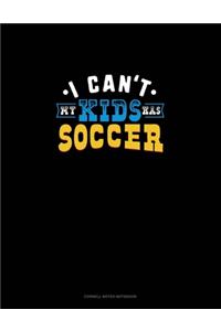 I Can't My Kids Has Soccer