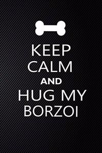 Keep Calm And Hug My Borzoi