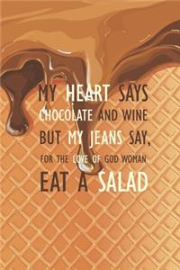 Eat a Salad: My heart says chocolate and wine but my jeans say, for the love of god woman eat a salad Diary Food and Exercise Journal for Women and Girls Planner