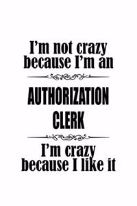 I'm Not Crazy Because I'm An Authorization Clerk I'm Crazy Because I like It