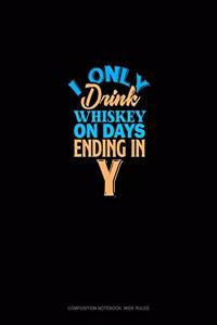 I Only Drink Whiskey On Days Ending In Y