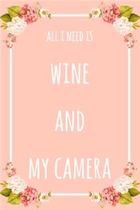All I Need Is Wine And My Camera
