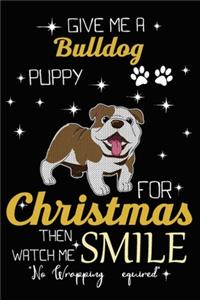 Give Me A Bulldog Puppy For Christmas Then Watch Me Smile