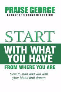 Start With What You Have From Where You Are.