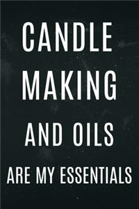 Candle Making and oils are my essentials: Funny pun notebook for candle makers and essential oils