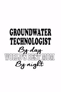 Groundwater Technologist By Day World's Best Mom By Night