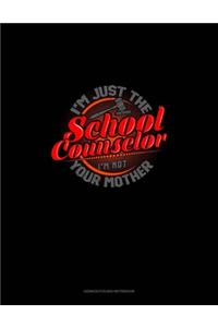 I'm Just The School Counselor I'm Not Your Mom