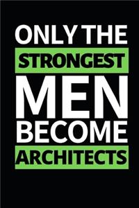 Only The Strongest Men Become Architects