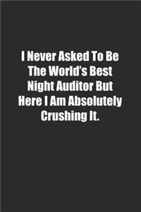 I Never Asked To Be The World's Best Night Auditor But Here I Am Absolutely Crushing It.