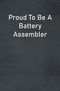 Proud To Be A Battery Assembler