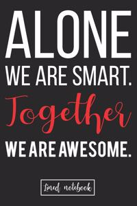 Alone We Are Smart. Together We are Awesome.
