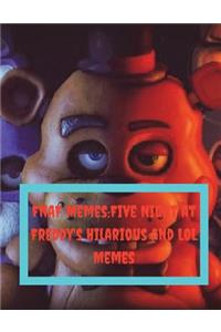 Fnaf Memes: Five Night at Freddy's Hilarious and Lol Memes