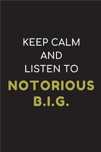 Keep Calm and Listen to Notorious B.I.G.
