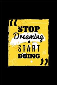 Stop Dreaming. Start Doing.