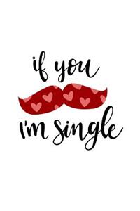 If You Mustache I'm Single: 150 Lined Journal Pages Planner Diary Notebook