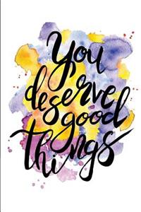 You Deserve Good Things