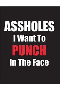 Assholes I Want To Punch In The Face