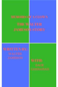 Memoirs of a Clown the Walter Jameson Story