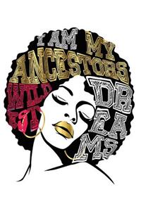 I Am My Ancestors Wildest Dreams