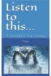 Listen to This...: A Journal for Your Journey