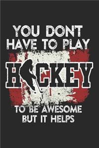 You Don't Have To Play Hockey To Be Awesome But It Helps