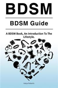 BDSM. BDSM Guide. A BDSM Book, An Introduction To The Lifestyle
