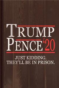 Anti-Trump Pence 2020 Just Kidding Journal Notebook