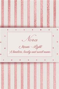 Nora, Means - Light, a Timeless, Lovely and Sweet Name.