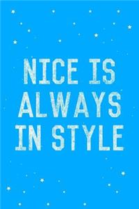 Nice Is Always in Style Journal Notebook